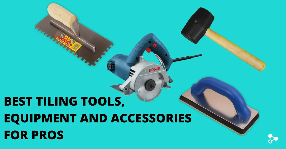 25 Best Tiling Tools, Equipment and Accessories